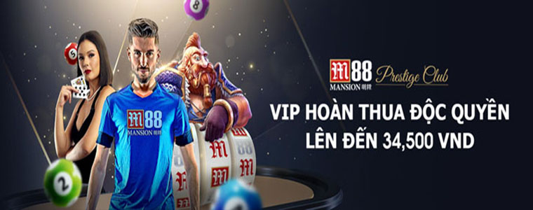 M88 hoàn trả cược thua hấp dẫn cho hội viên VIP hàng tuần